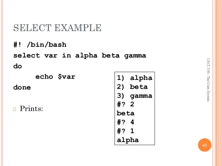 SELECT EXAMPLE #! /bin/bash select var in alpha beta gamma do