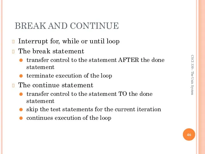 BREAK AND CONTINUE Interrupt for, while or until loop The break