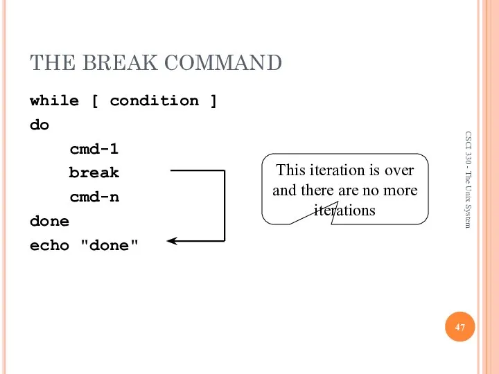 THE BREAK COMMAND while [ condition ] do cmd-1 break cmd-n