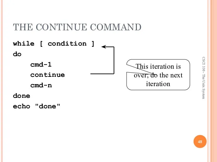 THE CONTINUE COMMAND while [ condition ] do cmd-1 continue cmd-n