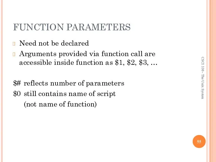 FUNCTION PARAMETERS Need not be declared Arguments provided via function call