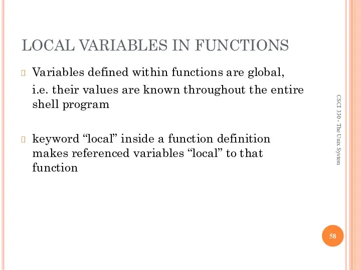 LOCAL VARIABLES IN FUNCTIONS Variables defined within functions are global, i.e.