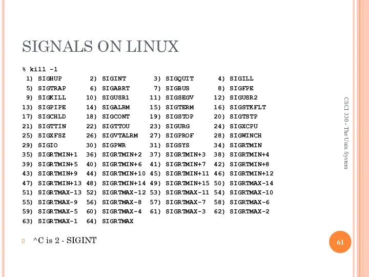 SIGNALS ON LINUX % kill -l 1) SIGHUP 2) SIGINT 3)