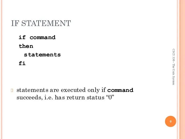 IF STATEMENT if command then statements fi statements are executed only