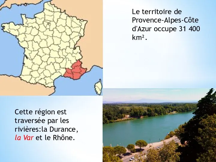 Le territoire de Provence-Alpes-Côte d'Azur occupe 31 400 km². Cette région