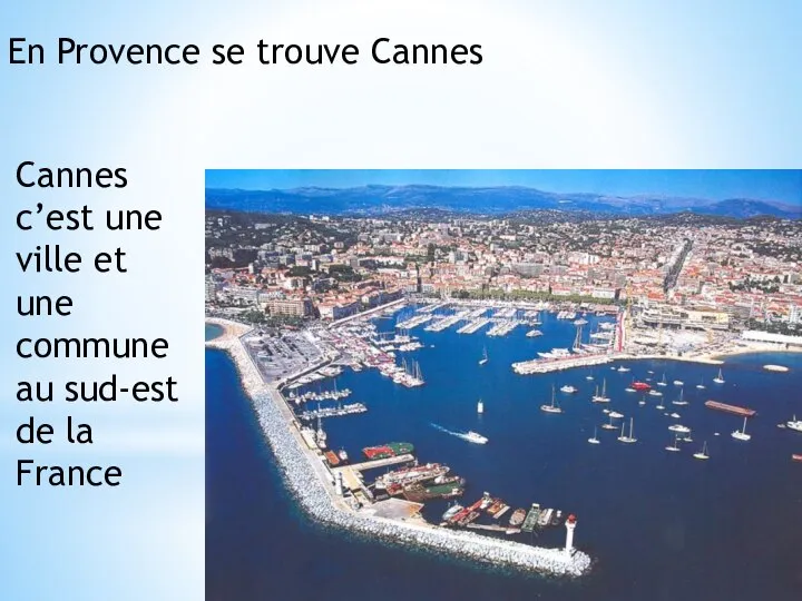 En Provence se trouve Cannes Cannes c’est une ville et une