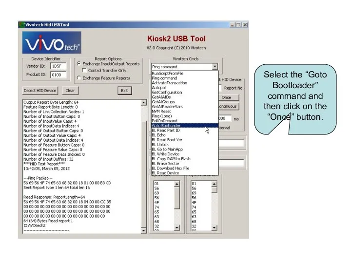 Select the “Goto Bootloader” command and then click on the “Once” button.