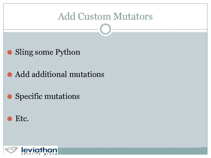 Add Custom Mutators Sling some Python Add additional mutations Specific mutations Etc.
