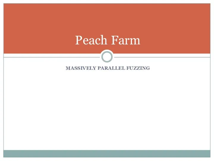 MASSIVELY PARALLEL FUZZING Peach Farm