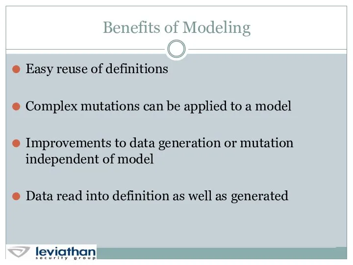 Benefits of Modeling Easy reuse of definitions Complex mutations can be
