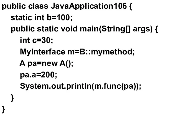 public class JavaApplication106 { static int b=100; public static void main(String[]