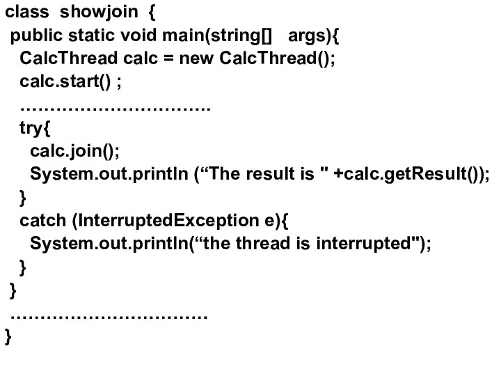 class showjoin { public static void main(string[] args){ CalcThread calc =