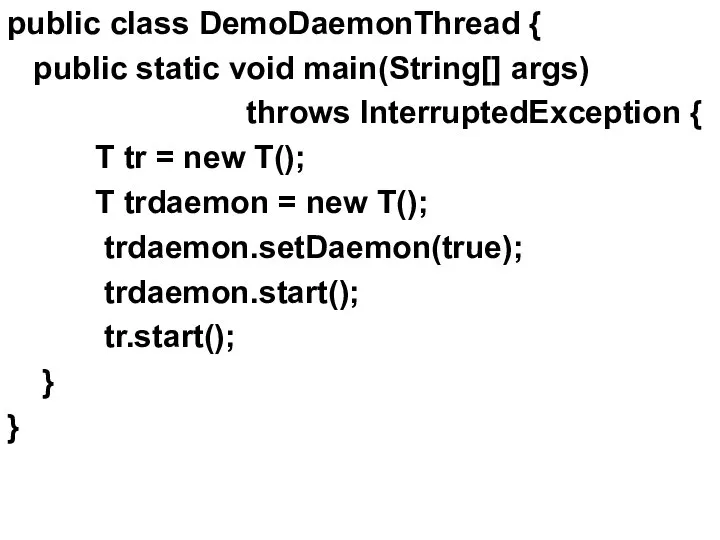 public class DemoDaemonThread { public static void main(String[] args) throws InterruptedException