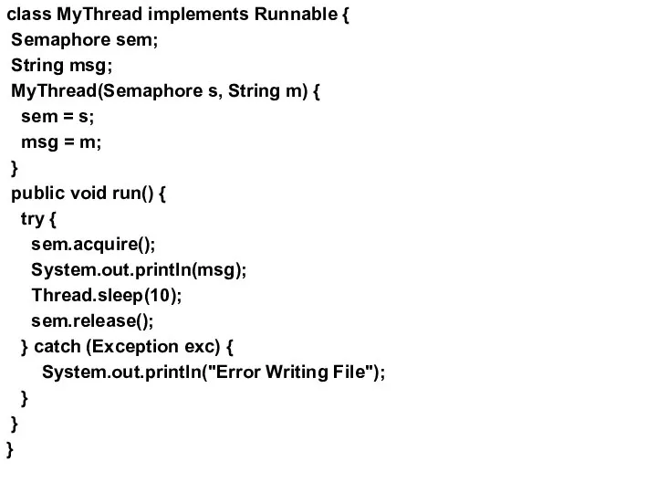 class MyThread implements Runnable { Semaphore sem; String msg; MyThread(Semaphore s,