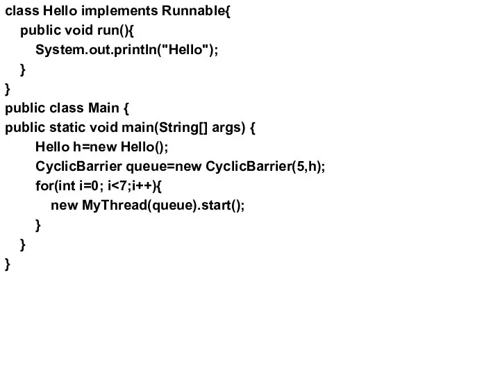 class Hello implements Runnable{ public void run(){ System.out.println("Hello"); } } public