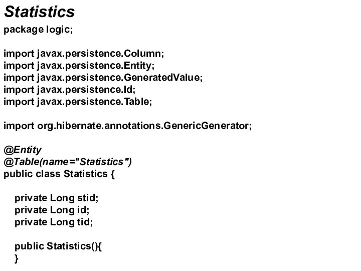 Statistics package logic; import javax.persistence.Column; import javax.persistence.Entity; import javax.persistence.GeneratedValue; import javax.persistence.Id;