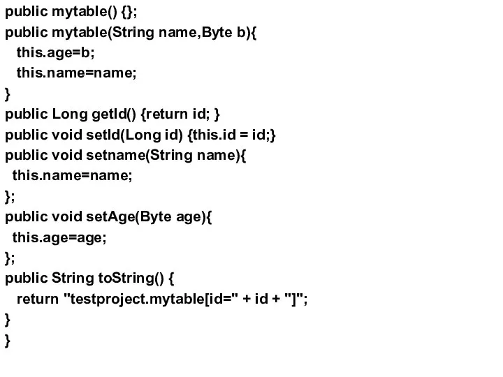 public mytable() {}; public mytable(String name,Byte b){ this.age=b; this.name=name; } public