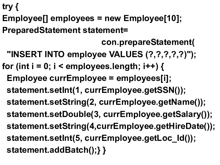 try { Employee[] employees = new Employee[10]; PreparedStatement statement= con.prepareStatement( "INSERT