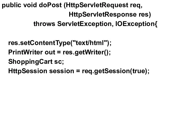 public void doPost (HttpServletRequest req, HttpServletResponse res) throws ServletException, IOException{ res.setContentType("text/html");
