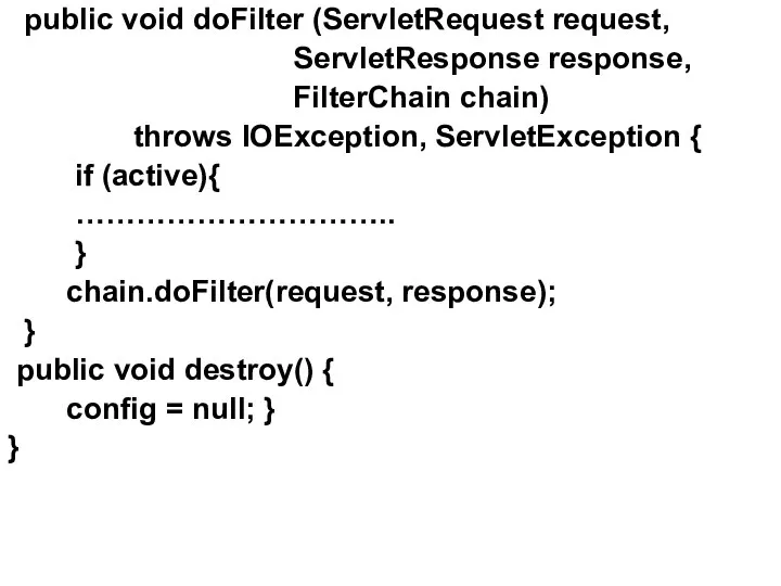 public void doFilter (ServletRequest request, ServletResponse response, FilterChain chain) throws IOException,