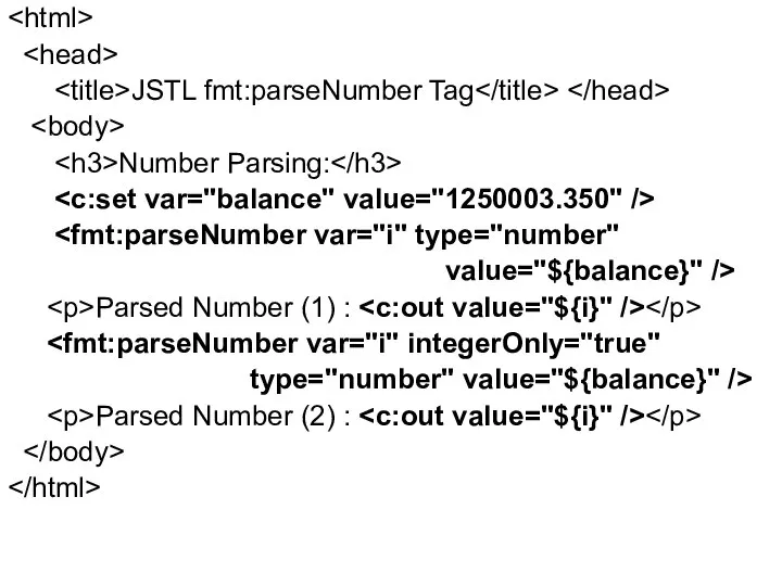 JSTL fmt:parseNumber Tag Number Parsing: value="${balance}" /> Parsed Number (1) :