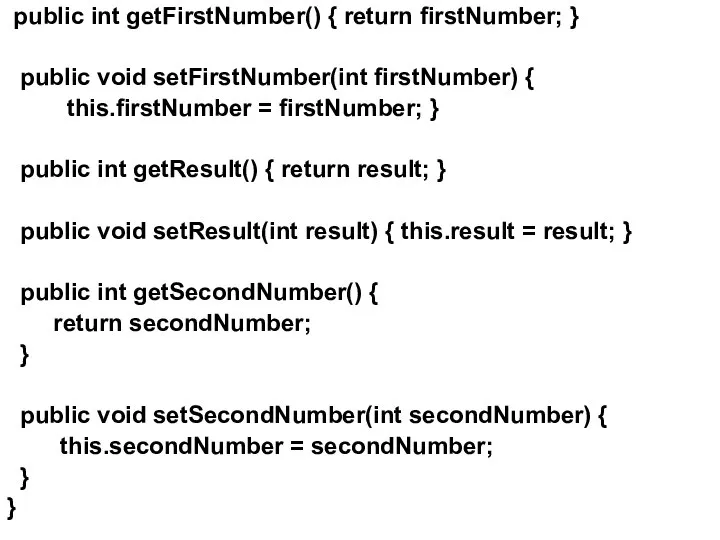 public int getFirstNumber() { return firstNumber; } public void setFirstNumber(int firstNumber)