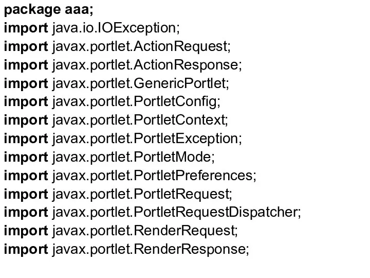 package aaa; import java.io.IOException; import javax.portlet.ActionRequest; import javax.portlet.ActionResponse; import javax.portlet.GenericPortlet; import