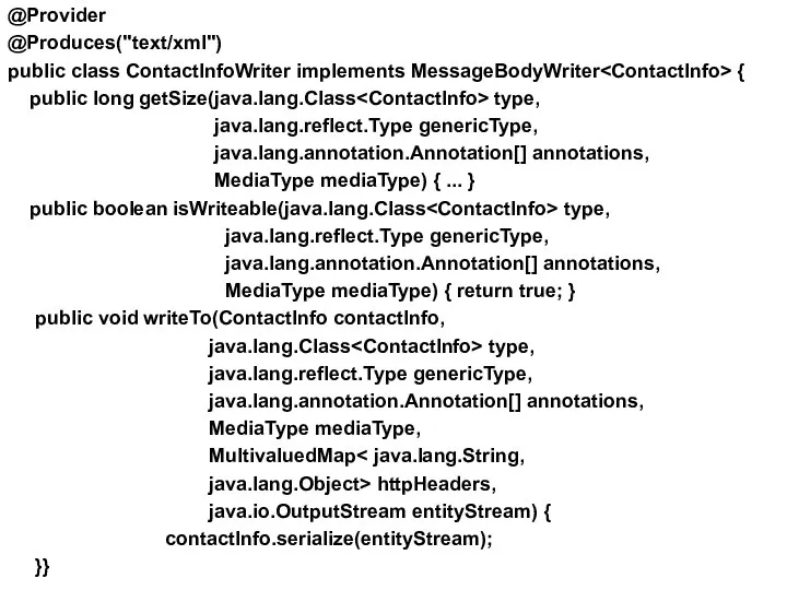 @Provider @Produces("text/xml") public class ContactInfoWriter implements MessageBodyWriter { public long getSize(java.lang.Class