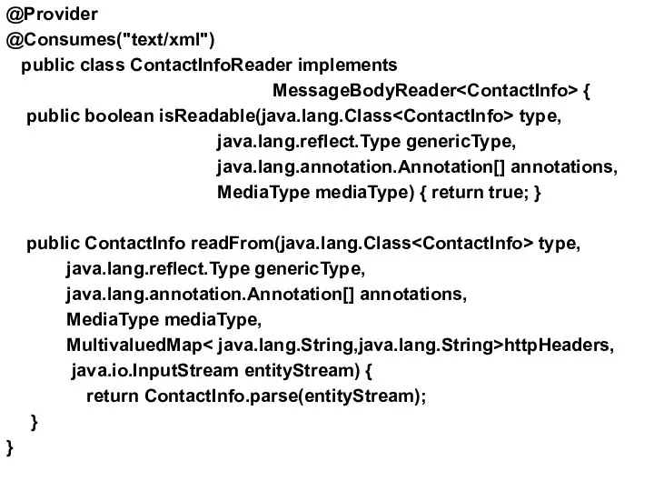 @Provider @Consumes("text/xml") public class ContactInfoReader implements MessageBodyReader { public boolean isReadable(java.lang.Class