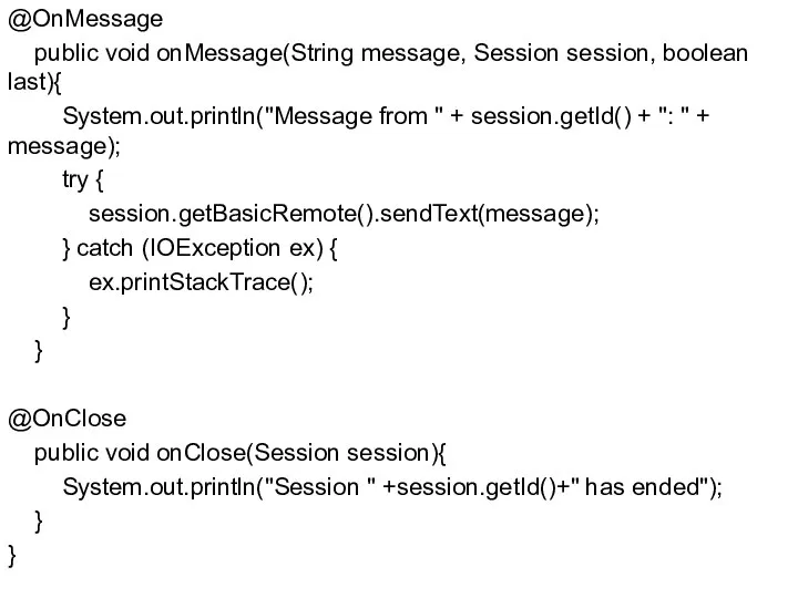 @OnMessage public void onMessage(String message, Session session, boolean last){ System.out.println("Message from