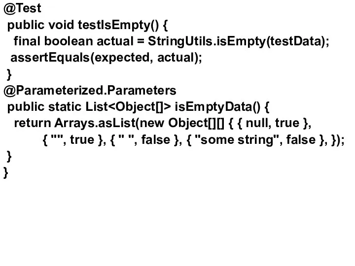 @Test public void testIsEmpty() { final boolean actual = StringUtils.isEmpty(testData); assertEquals(expected,