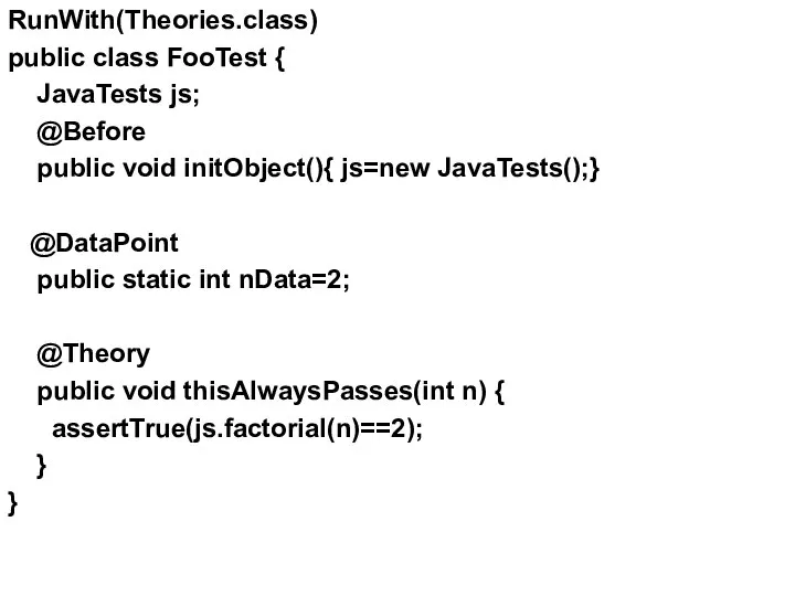 RunWith(Theories.class) public class FooTest { JavaTests js; @Before public void initObject(){