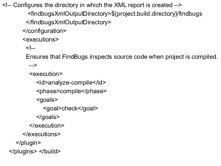 ${project.build.directory}/findbugs Ensures that FindBugs inspects source code when project is compiled. --> analyze-compile compile check