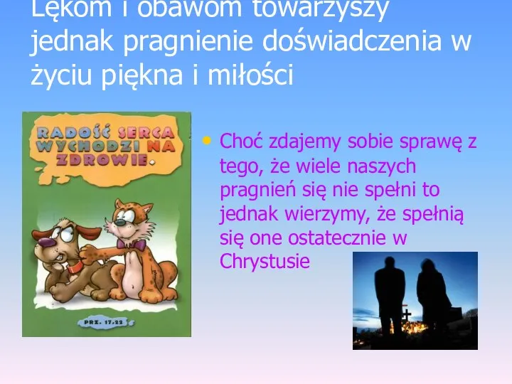 Lękom i obawom towarzyszy jednak pragnienie doświadczenia w życiu piękna i