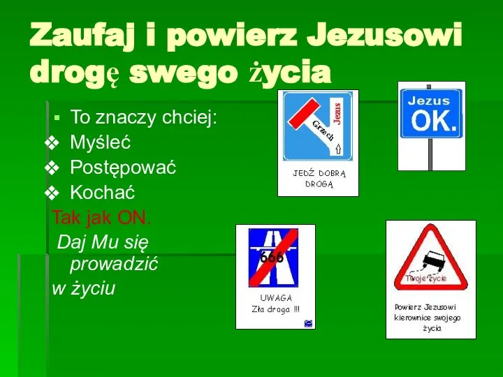 Zaufaj i powierz Jezusowi drogę swego życia To znaczy chciej: Myśleć