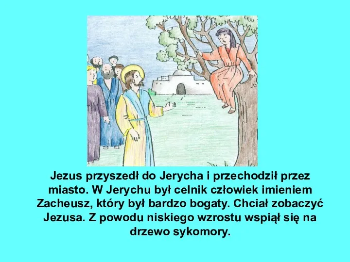 Jezus przyszedł do Jerycha i przechodził przez miasto. W Jerychu był