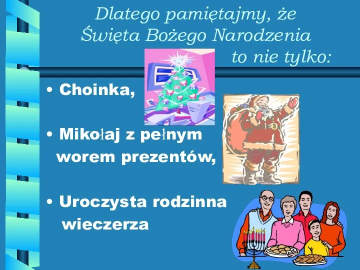 Dlatego pamiętajmy, że Święta Bożego Narodzenia to nie tylko: Choinka, Mikołaj