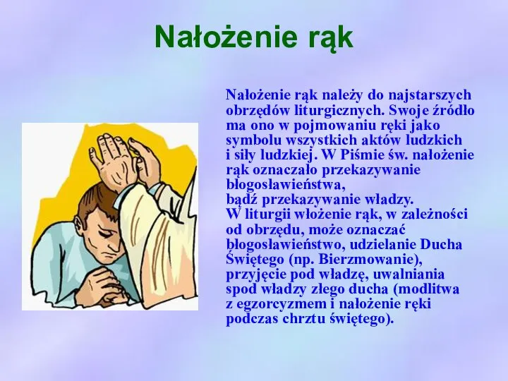 Nałożenie rąk Nałożenie rąk należy do najstarszych obrzędów liturgicznych. Swoje źródło