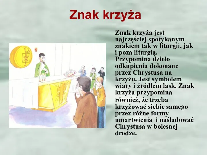 Znak krzyża Znak krzyża jest najczęściej spotykanym znakiem tak w liturgii,