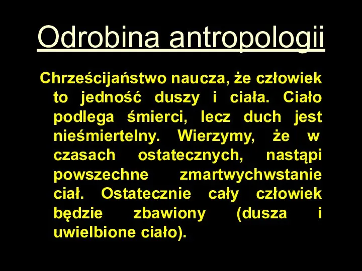 Odrobina antropologii Chrześcijaństwo naucza, że człowiek to jedność duszy i ciała.