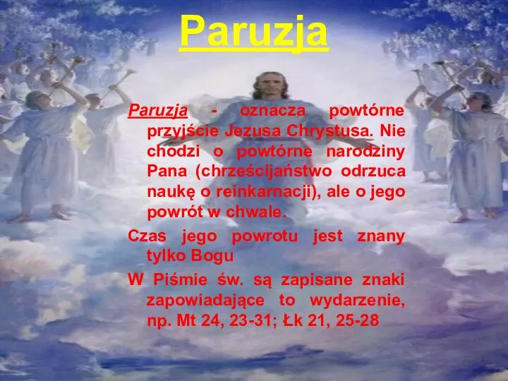 Paruzja Paruzja - oznacza powtórne przyjście Jezusa Chrystusa. Nie chodzi o