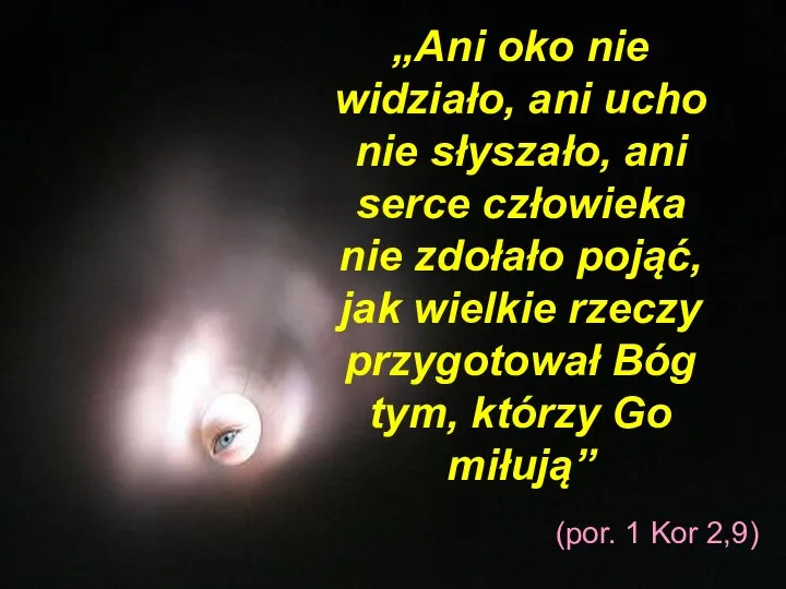 „Ani oko nie widziało, ani ucho nie słyszało, ani serce człowieka