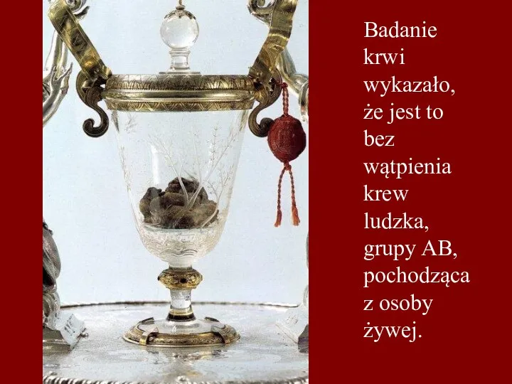 Badanie krwi wykazało, że jest to bez wątpienia krew ludzka, grupy AB, pochodząca z osoby żywej.