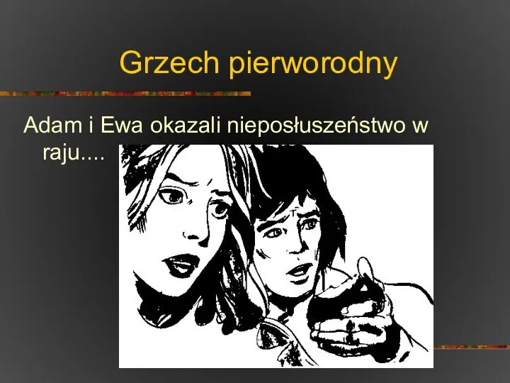 Grzech pierworodny Adam i Ewa okazali nieposłuszeństwo w raju....