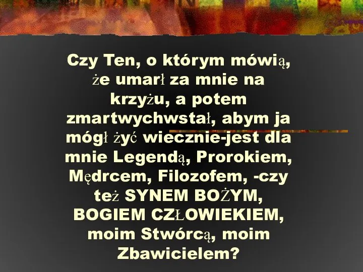 Czy Ten, o którym mówią, że umarł za mnie na krzyżu,