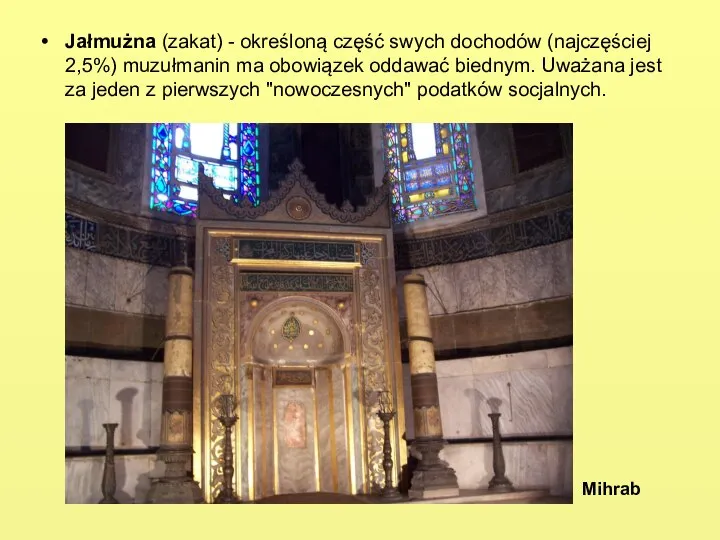 Jałmużna (zakat) - określoną część swych dochodów (najczęściej 2,5%) muzułmanin ma