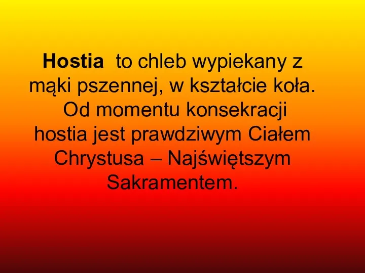 Hostia to chleb wypiekany z mąki pszennej, w kształcie koła. Od