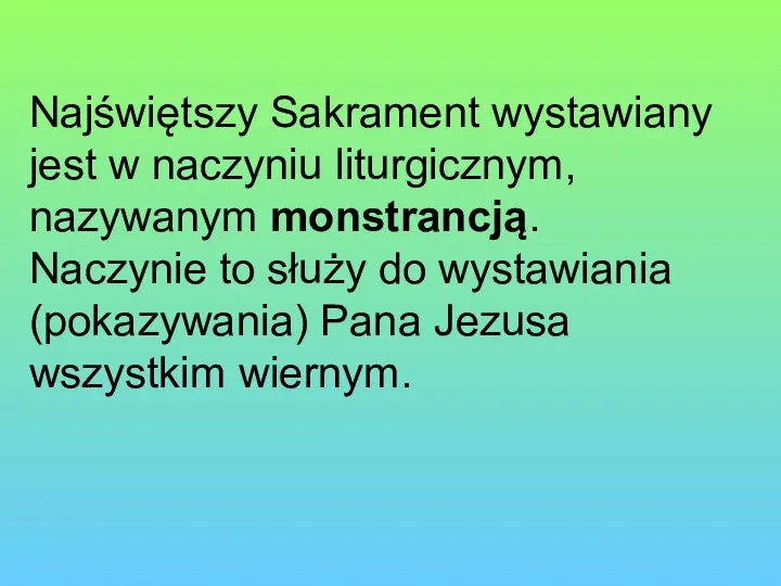 Najświętszy Sakrament wystawiany jest w naczyniu liturgicznym, nazywanym monstrancją. Naczynie to