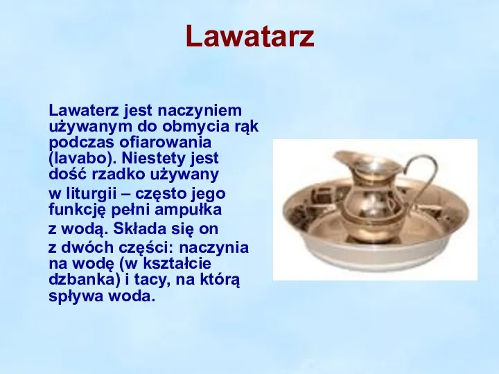 Lawatarz Lawaterz jest naczyniem używanym do obmycia rąk podczas ofiarowania (lavabo).