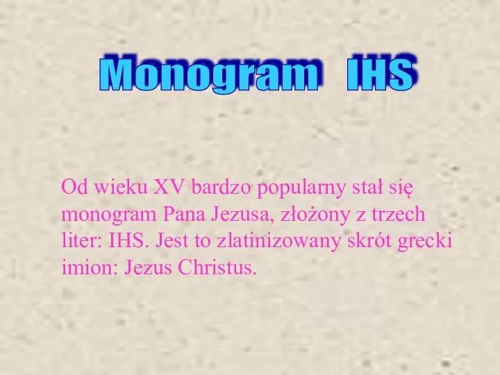 Od wieku XV bardzo popularny stał się monogram Pana Jezusa, złożony